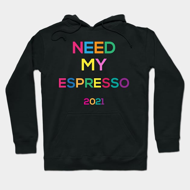 need my espresso for 2021 Hoodie by AA